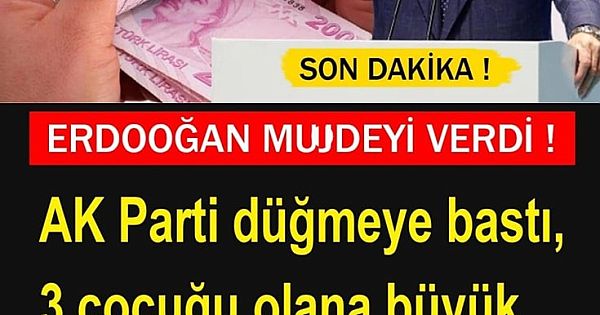 Erdoğan Müjdeyi Açıkladı. 3 Çocuğu Olana..