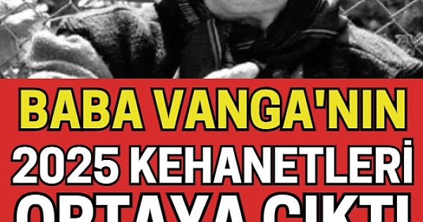 Baba Vanga'nın 2025 kehanetleri ortaya çıktı!