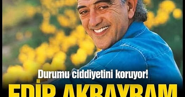 Edip Akbayram Yoğun Bakıma Kaldırıldı