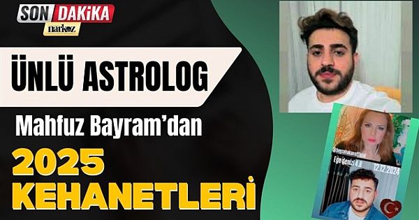 Ünlü Astrolog Mahfuz Bayram: 2025 kaos ve deprem yılı olacak