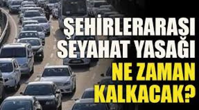 Seyahat K?s?tlama Yasa?? Ne Zaman Bitecek Ramazan Bayram?nda ?ehirler aras? Seyahat Olacak m? ?